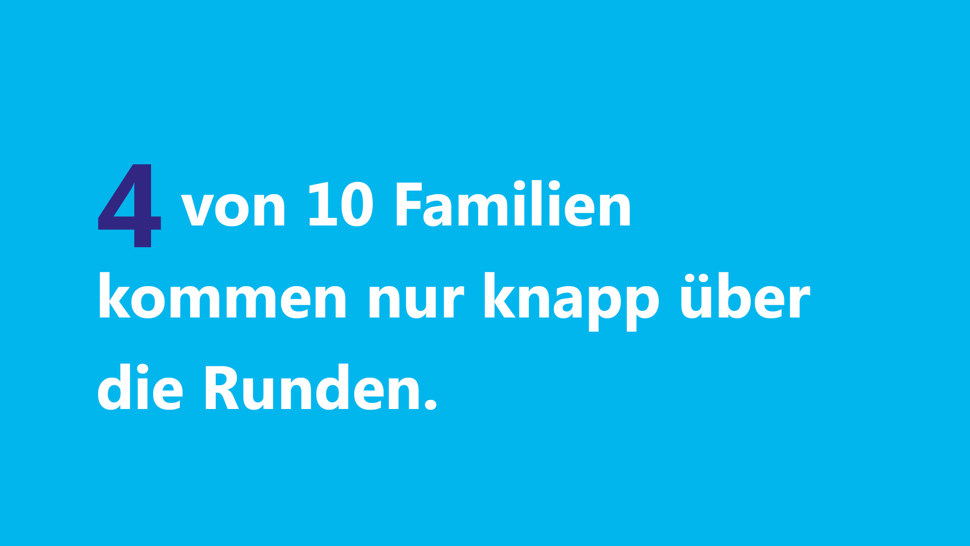 4 von 10 Familien kommen nur knapp über die Runden