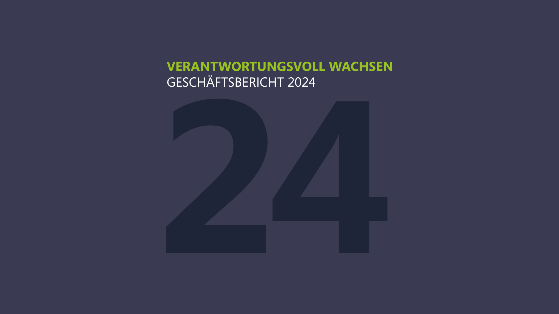 Verantwortungsvoll wachsen - Geschäftsbericht 2024