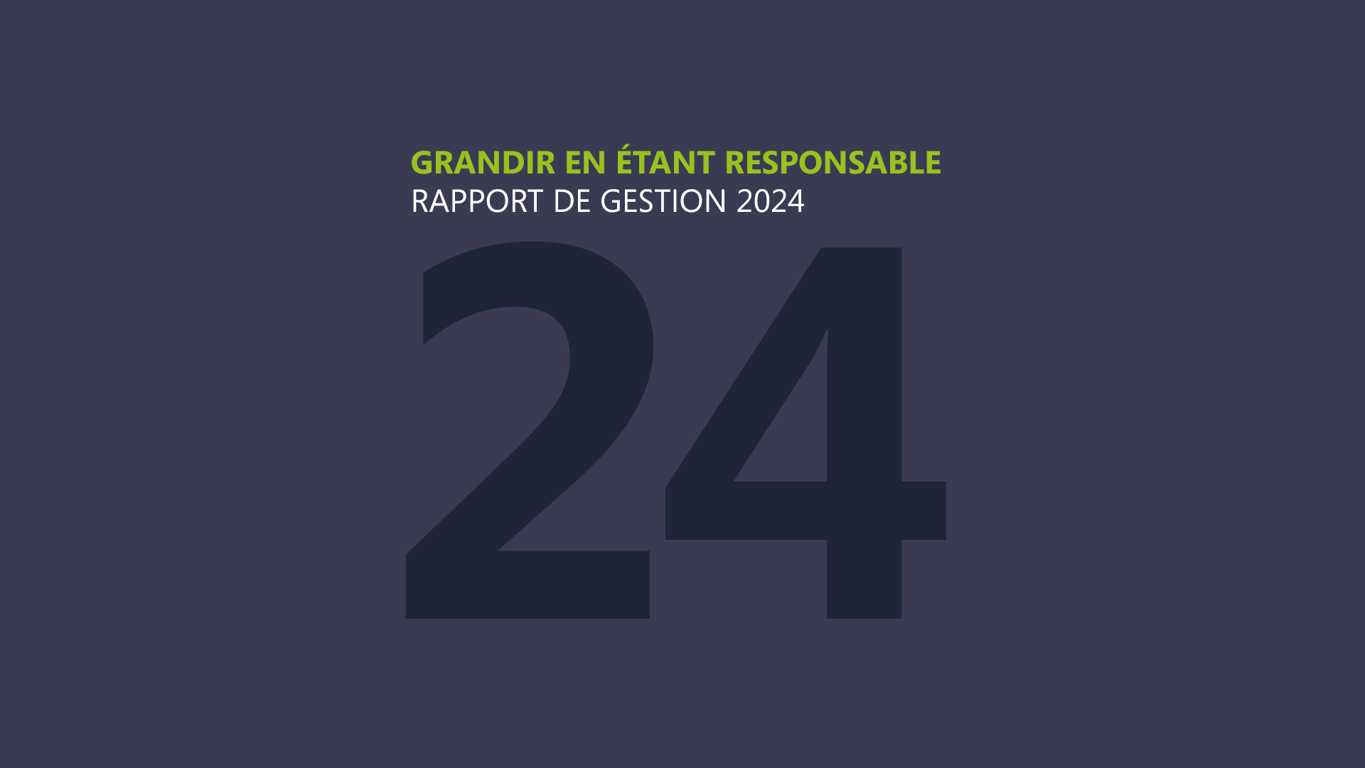 Grandir en étant responsable - Rapport de gestion 2024