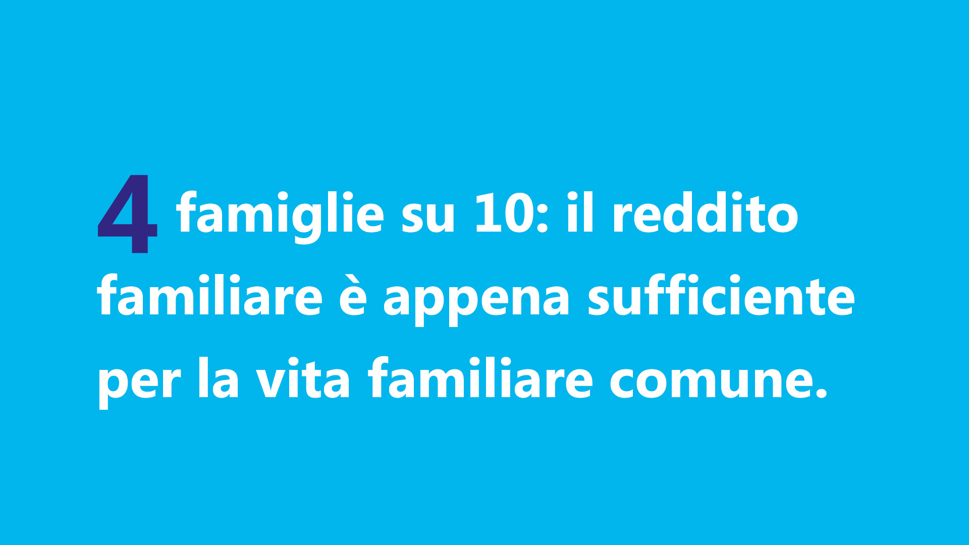 4 famiglie su 10: il reddito familiare è appena sufficiente per la vita familiare comune